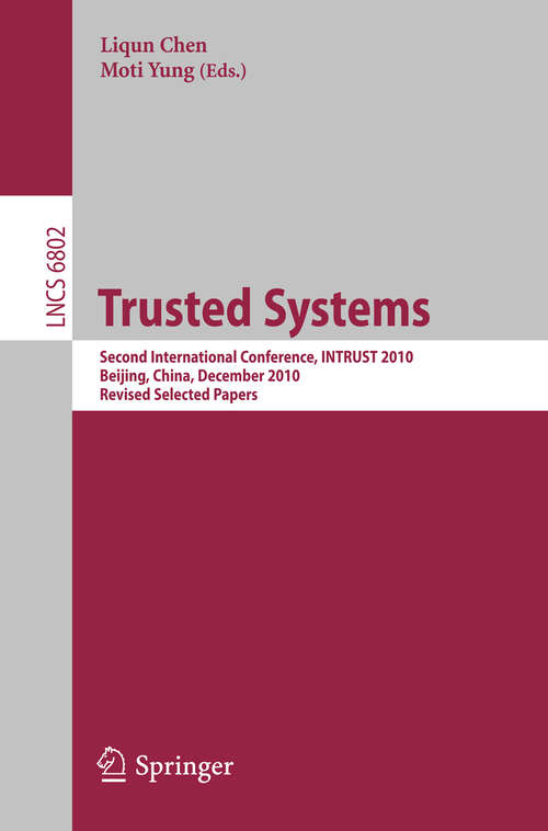 Book cover of Trusted Systems: Second International Conference, INTRUST 2010, Beijing, China, December 13-15, 2010, Revised Selected Papers (2011) (Lecture Notes in Computer Science #6802)