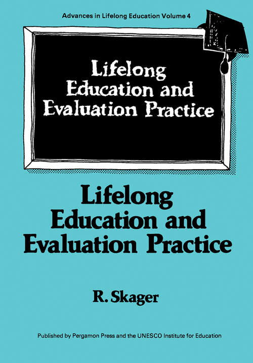 Book cover of Lifelong Education and Evaluation Practice: A study on the Development of a Framework for Designing Evaluation Systems at the School Stage in the Perspective of Lifelong Education (Advances in Lifelong Education: Volume 4)
