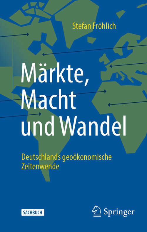 Book cover of Märkte, Macht und Wandel: Deutschlands geoökonomische Zeitenwende (2024)