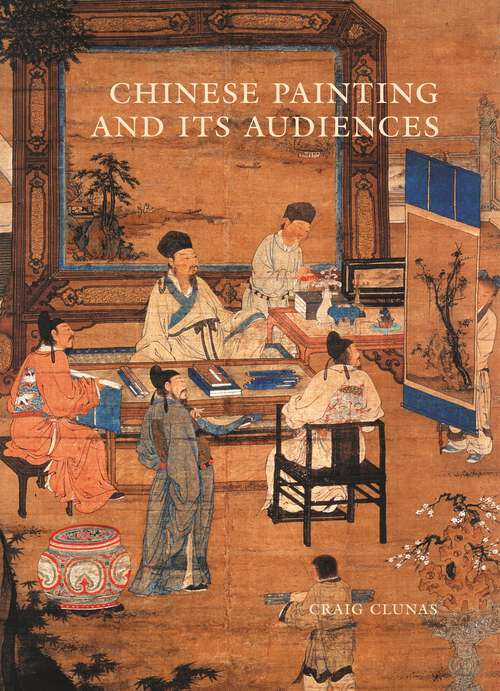 Book cover of Chinese Painting and Its Audiences (The A. W. Mellon Lectures in the Fine Arts #61)