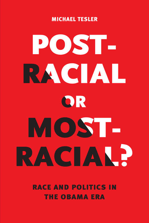 Book cover of Post-Racial or Most-Racial?: Race and Politics in the Obama Era (Chicago Studies in American Politics)