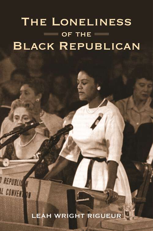 Book cover of The Loneliness of the Black Republican: Pragmatic Politics and the Pursuit of Power
