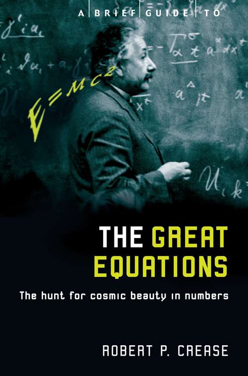 Book cover of A Brief Guide to the Great Equations: The Hunt for Cosmic Beauty in Numbers (Brief Histories)
