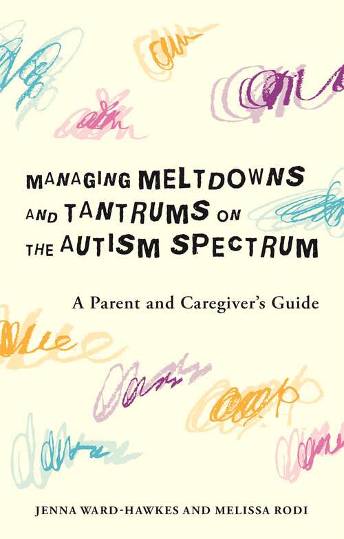 Book cover of Managing Meltdowns and Tantrums on the Autism Spectrum: A Parent and Caregiver's Guide