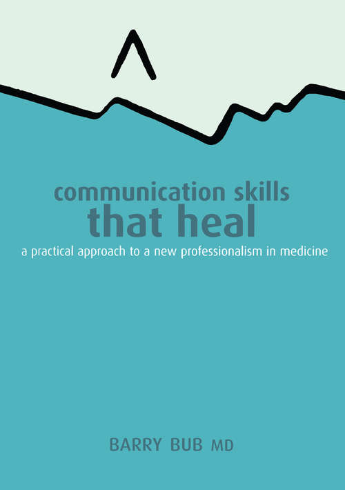 Book cover of Communication Skills That Heal: A Practical Approach to a New Professionalism in Medicine