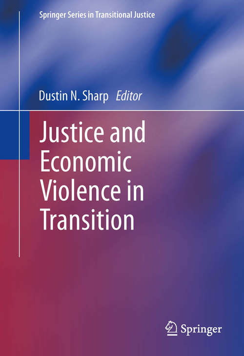 Book cover of Justice and Economic Violence in Transition (2014) (Springer Series in Transitional Justice #5)