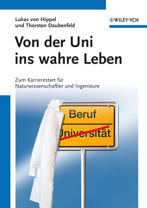 Book cover of Von der Uni ins wahre Leben: Zum Karrierestart für Naturwissenschaftler und Ingenieure