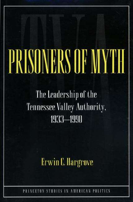 Book cover of Prisoners of Myth: The Leadership of the Tennessee Valley Authority, 1933-1990 (Princeton Studies in American Politics: Historical, International, and Comparative Perspectives #39)