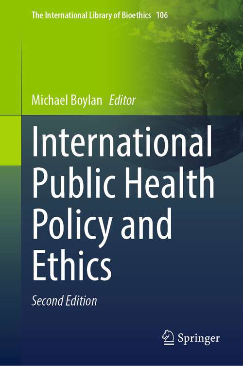 Book cover of International Public Health Policy and Ethics (2nd ed. 2023) (The International Library of Bioethics #106)