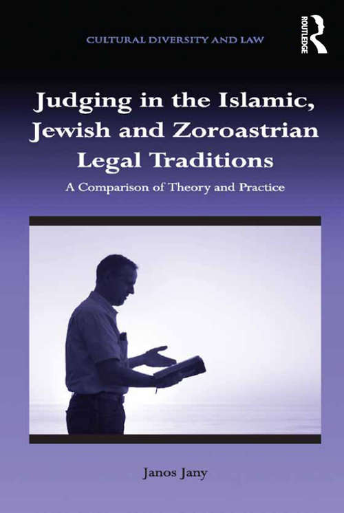 Book cover of Judging in the Islamic, Jewish and Zoroastrian Legal Traditions: A Comparison of Theory and Practice (Cultural Diversity and Law)