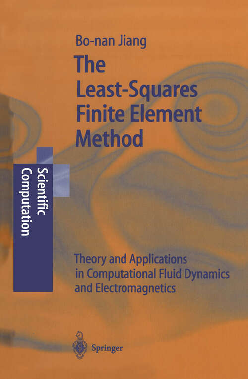 Book cover of The Least-Squares Finite Element Method: Theory and Applications in Computational Fluid Dynamics and Electromagnetics (1998) (Scientific Computation)