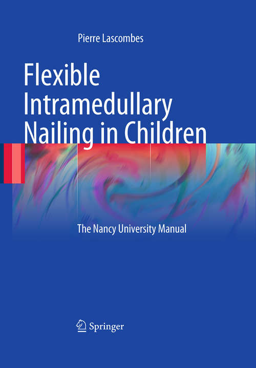Book cover of Flexible Intramedullary Nailing in Children: The Nancy University Manual (2010)