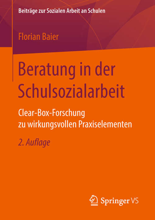 Book cover of Beratung in der Schulsozialarbeit: Clear-Box-Forschung zu wirkungsvollen Praxiselementen (Beiträge zur Sozialen Arbeit an Schulen #6)
