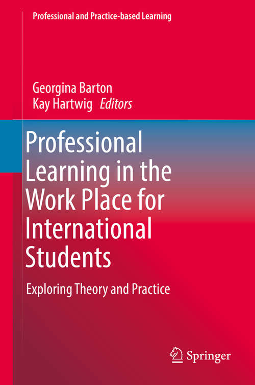 Book cover of Professional Learning in the Work Place for International Students: Exploring Theory and Practice (Professional and Practice-based Learning #19)