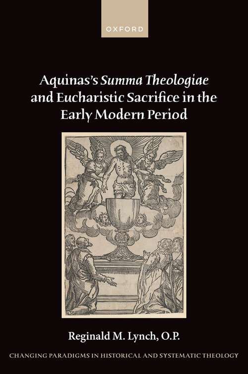 Book cover of Aquinas's Summa Theologiae and Eucharistic Sacrifice in the Early Modern Period (Changing Paradigms in Historical and Systematic Theology)