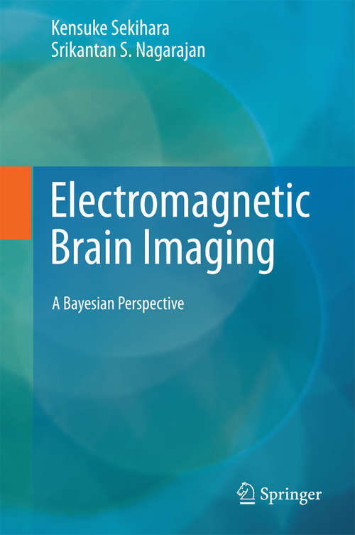 Book cover of Electromagnetic Brain Imaging: A Bayesian Perspective (2015) (Series In Biomedical Engineering Ser.)