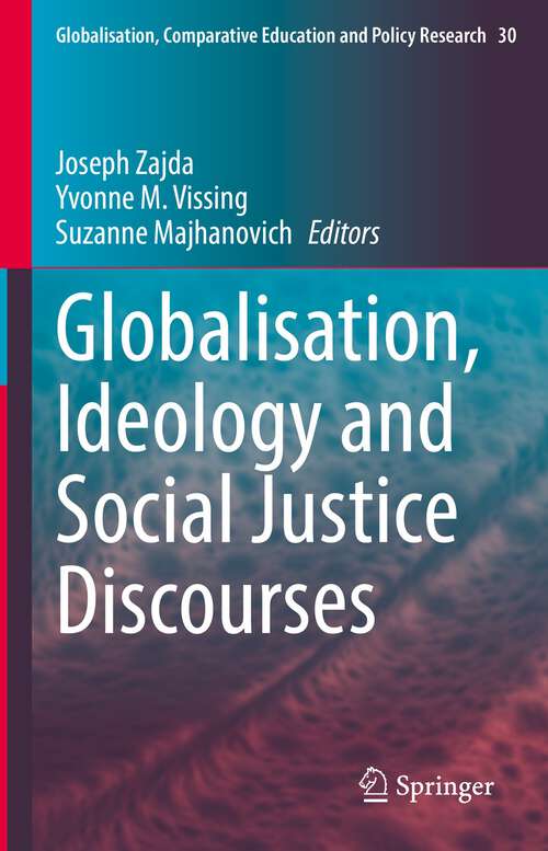 Book cover of Globalisation, Ideology and Social Justice Discourses (1st ed. 2022) (Globalisation, Comparative Education and Policy Research #30)