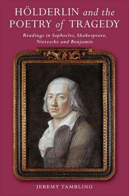 Book cover of Hölderlin and the Poetry of Tragedy: Readings in Sophocles, Shakespeare, Nietzsche and Benjamin