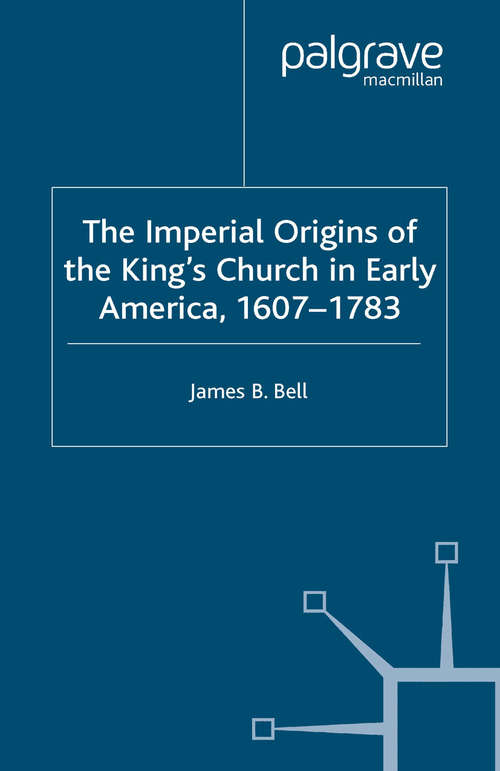 Book cover of The Imperial Origins of the King's Church in Early America 1607-1783 (2004) (Studies in Modern History)