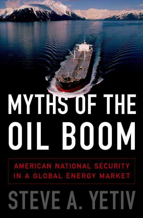 Book cover of Myths of the Oil Boom: American National Security in a Global Energy Market