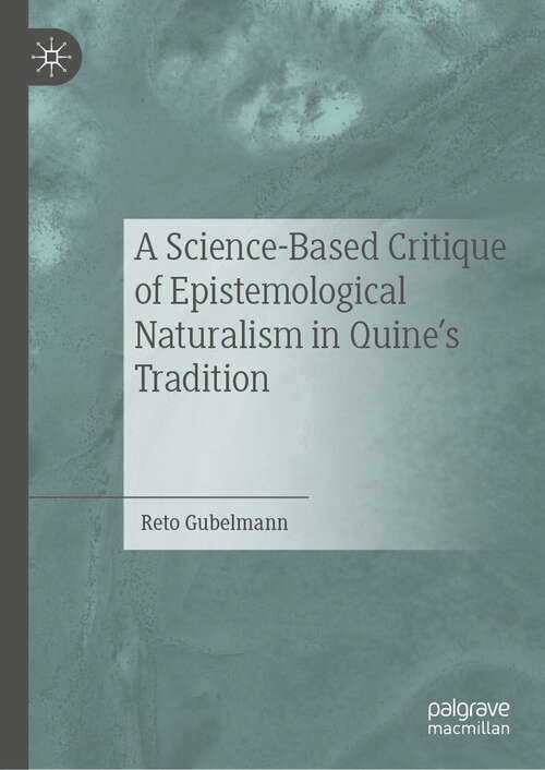 Book cover of A Science-Based Critique of Epistemological Naturalism in Quine’s Tradition (1st ed. 2019)