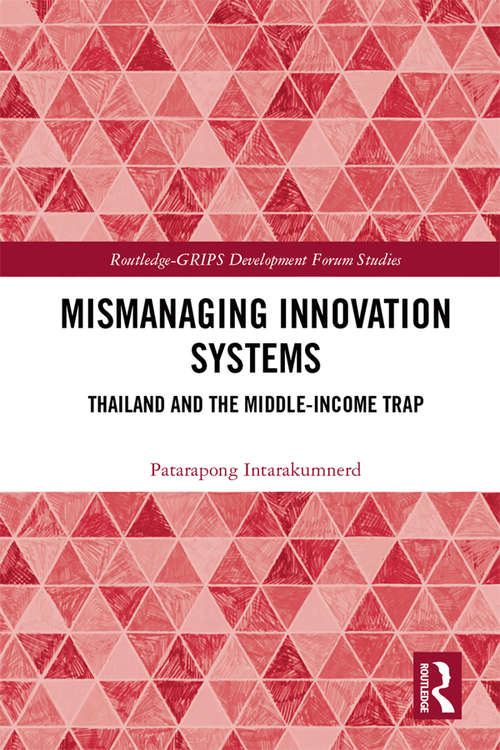 Book cover of Mismanaging Innovation Systems: Thailand and the Middle-income Trap (Routledge-GRIPS Development Forum Studies)