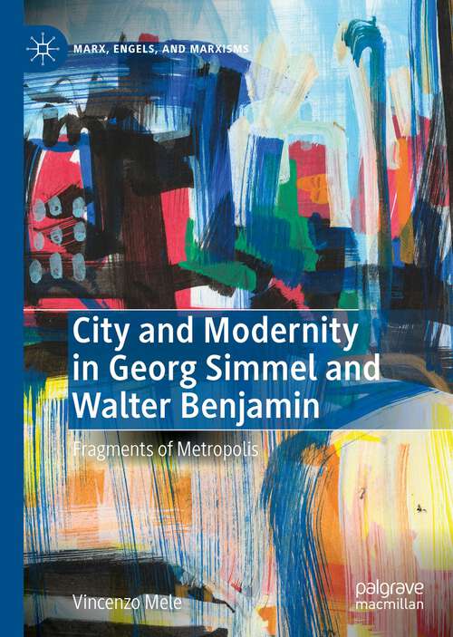 Book cover of City and Modernity in Georg Simmel and Walter Benjamin: Fragments of Metropolis (1st ed. 2022) (Marx, Engels, and Marxisms)