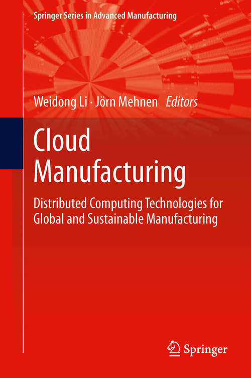 Book cover of Cloud Manufacturing: Distributed Computing Technologies for Global and Sustainable Manufacturing (2013) (Springer Series in Advanced Manufacturing)