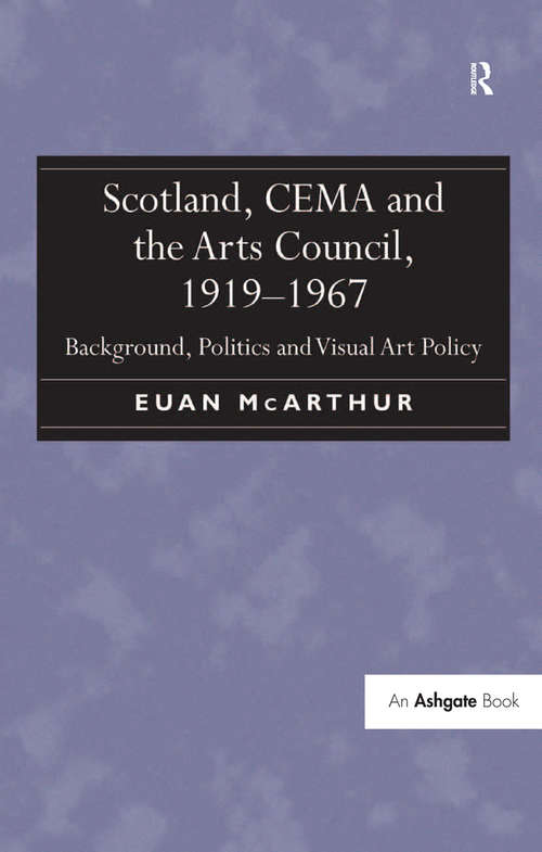 Book cover of Scotland, CEMA and the Arts Council, 1919-1967: Background, Politics and Visual Art Policy