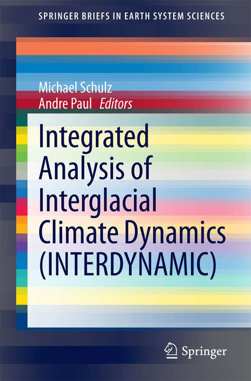 Book cover of Integrated Analysis of Interglacial Climate Dynamics (2015) (SpringerBriefs in Earth System Sciences)