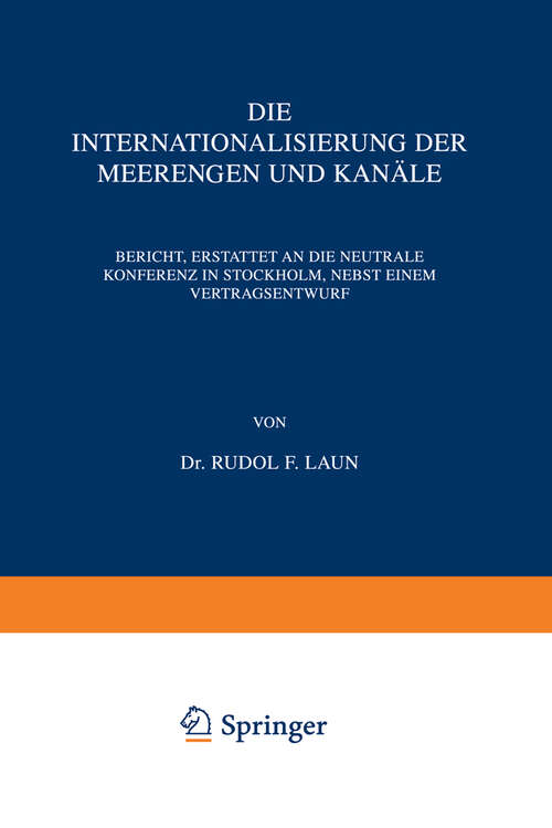 Book cover of Die Internationalisierung der Meerengen und Kanäle: Bericht, Erstattet an die Neutrale Konferenz in Stockholm, Nebst Einem Vertragsentwurf (1918)