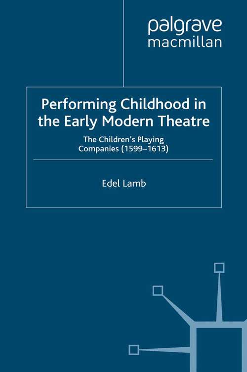 Book cover of Performing Childhood in the Early Modern Theatre: The Children's Playing Companies (1599-1613) (2009) (Early Modern Literature in History)