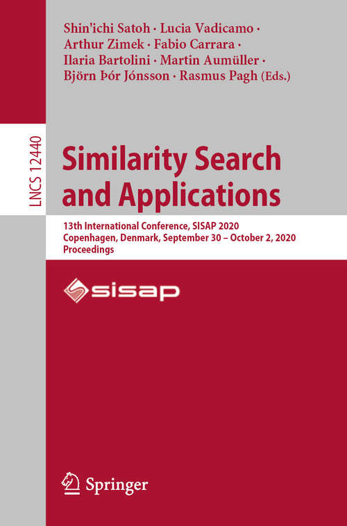Book cover of Similarity Search and Applications: 13th International Conference, SISAP 2020, Copenhagen, Denmark, September 30 – October 2, 2020, Proceedings (1st ed. 2020) (Lecture Notes in Computer Science #12440)