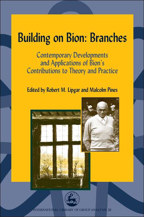 Book cover of Building on Bion: Contemporary Developments and Applications of Bion's Contributions to Theory and Practice (PDF)