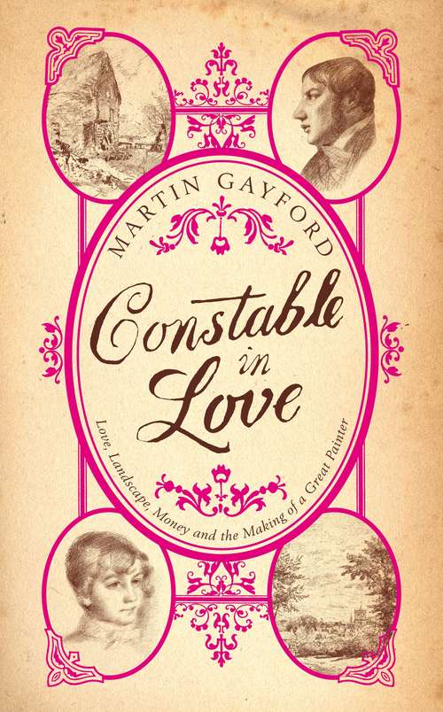 Book cover of Constable In Love: Love, Landscape, Money and the Making of a Great Painter