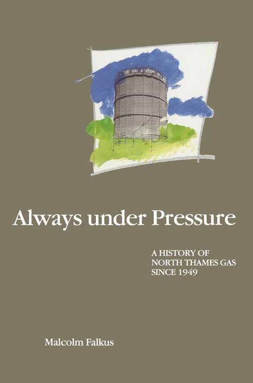 Book cover of Always under Pressure: A History of North Thames Gas since 1949 (1st ed. 1988)