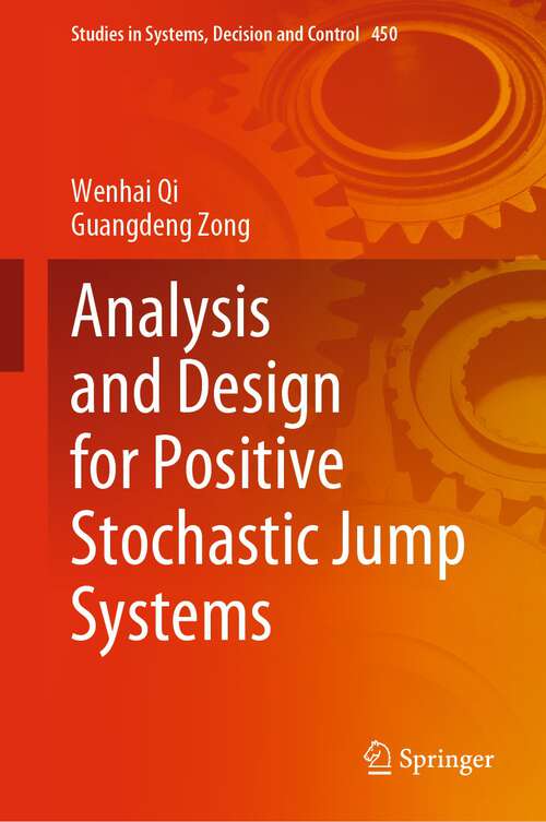 Book cover of Analysis and Design for Positive Stochastic Jump Systems (1st ed. 2023) (Studies in Systems, Decision and Control #450)