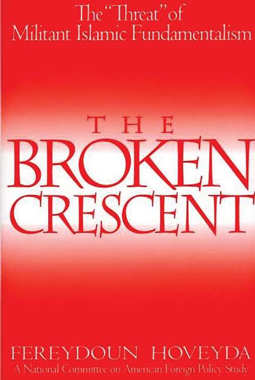 Book cover of The Broken Crescent: The Threat of Militant Islamic Fundamentalism (Non-ser.)