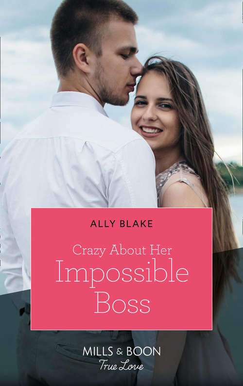 Book cover of Crazy About Her Impossible Boss: Crazy About Her Impossible Boss / Second-chance Sweet Shop (wickham Falls Weddings) (ePub edition) (Mills And Boon True Love Ser.)