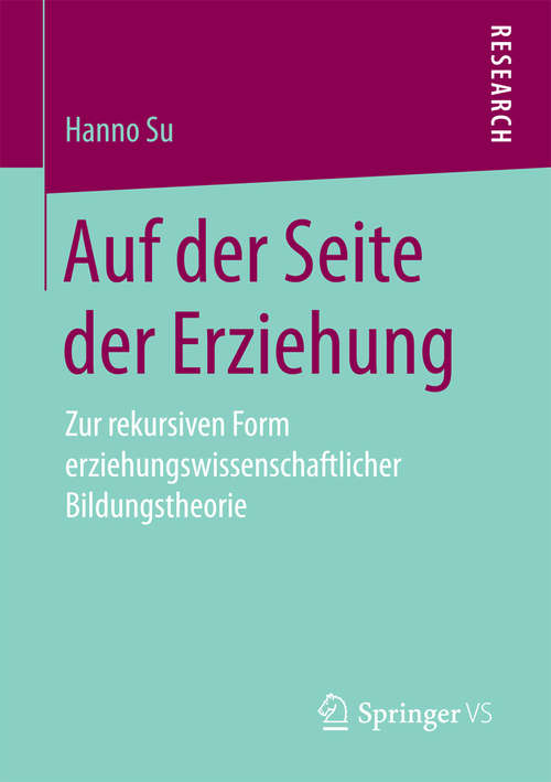 Book cover of Auf der Seite der Erziehung: Zur rekursiven Form erziehungswissenschaftlicher Bildungstheorie