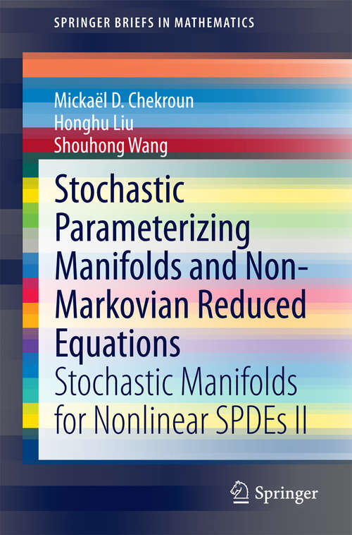 Book cover of Stochastic Parameterizing Manifolds and Non-Markovian Reduced Equations: Stochastic Manifolds for Nonlinear SPDEs II (2015) (SpringerBriefs in Mathematics)