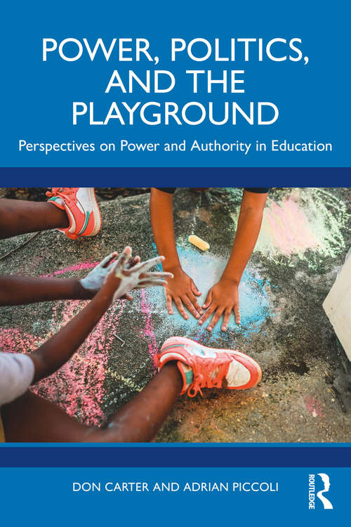 Book cover of Power, Politics, and the Playground: Perspectives on Power and Authority in Education