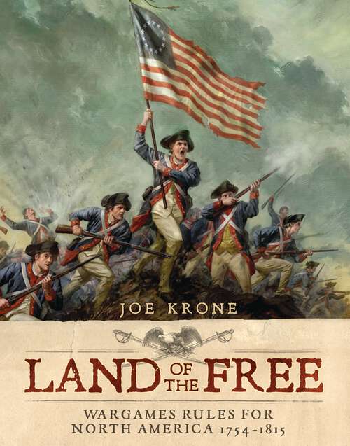 Book cover of Land of the Free: Wargames Rules for North America 1754–1815 (Land Of The Free Ser.)