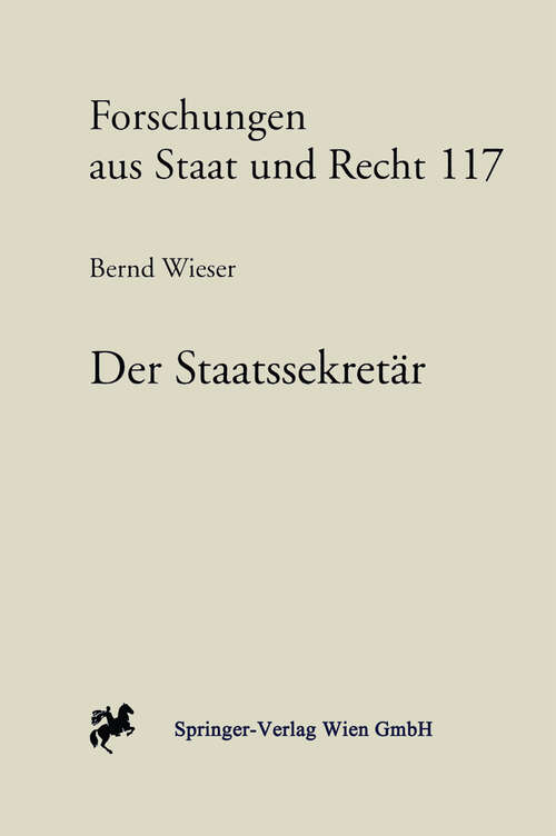 Book cover of Der Staatssekretär: Eine Untersuchung zum Organtypus des politischen Ministergehilfen (1997) (Forschungen aus Staat und Recht #117)