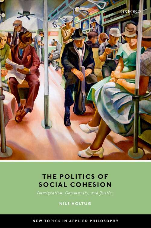 Book cover of The Politics of Social Cohesion: Immigration, Community, and Justice (New Topics in Applied Philosophy)