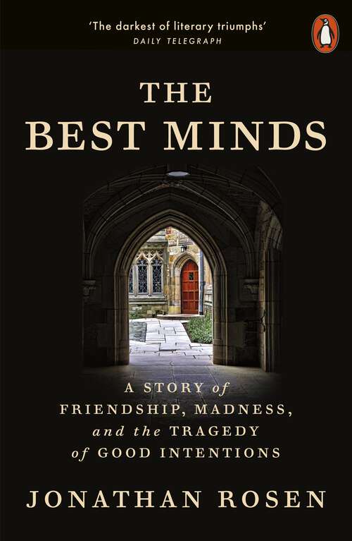 Book cover of The Best Minds: A Story of Friendship, Madness, and the Tragedy of Good Intentions