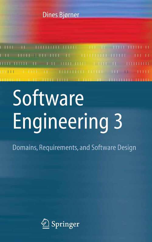 Book cover of Software Engineering 3: Domains, Requirements, and Software Design (2006) (Texts in Theoretical Computer Science. An EATCS Series)