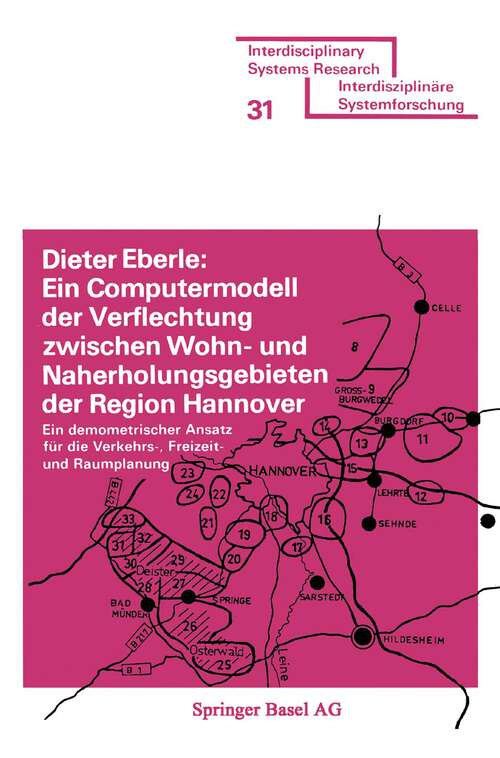 Book cover of Ein Computermodell der Verflechtung zwischen Wohn- und Naherholungsgebieten der Region Hannover: Ein demometrischer Ansatz für die Verkehrs-, Freizeit- und Raumplanung (1977) (Interdisciplinary Systems Research)