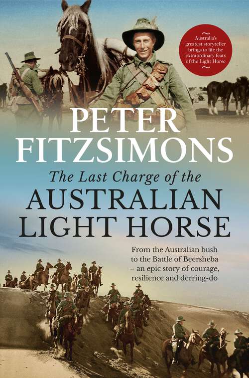 Book cover of The Last Charge of the Australian Light Horse: From the Australian bush to the Battle of Beersheba - an epic story of courage, resilience and derring-do