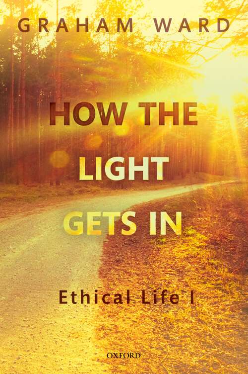 Book cover of How the Light Gets In: Ethical Life I